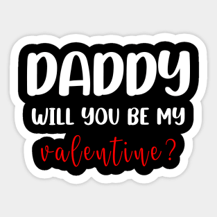 DADDY WILL YOU BE MY VALENTINE FUNNY T-SHIRT; FUNNY QUOTE T-Shirt Sticker